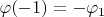$\varphi(-1)=-\varphi_1$