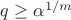 $q \geq \alpha^{1/m}$