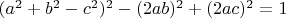 $(a^2+b^2-c^2)^2-(2ab)^2+(2ac)^2=1$