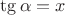 $\tg \alpha=x$