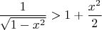 $$\frac{1}{\sqrt{1-x^2}} > 1 + \frac{x^2}{2}$$