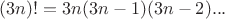 $(3n)!=3n(3n-1)(3n-2)...$