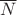 $\overline{N}$