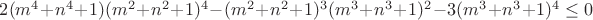 $2(m^4+n^4+1)(m^2+n^2+1)^4-(m^2+n^2+1)^3(m^3+n^3+1)^2-3(m^3+n^3+1)^4\le0$