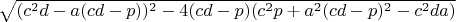 $\sqrt{(c^2d-a(cd-p))^2-4(cd-p)(c^2p+a^2(cd-p)^2-c^2da)}$