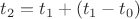 $t_2 = t_1 + (t_1 - t_0)$