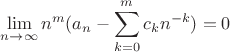 $\displaystyle\lim_{n\to\infty}n^m(a_n-\sum_{k=0}^{m} c_k n^{-k})=0$