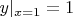$y|_{x=1}=1$