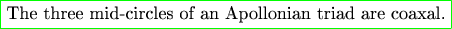 \color{green}\fbox{\color{black}The three mid-circles of an Apollonian triad are coaxal.}}