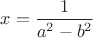 $x=\dfrac{1}{a^2-b^2}$