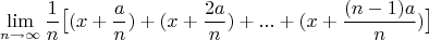 $$\lim\limit_{n \to \infty}\frac{1}{n}\big[(x+\frac{a}{n})+(x+\frac{2a}{n})+...+(x+\frac{(n-1)a}{n})\big]$$