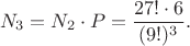 $$
N_{3} = N_{2} \cdot P = \frac{27! \cdot 6}{(9!)^3}.
$$