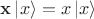 ${\bf x} \left|x\right\rangle =x \left|x\right\rangle$