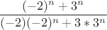 $$\frac{(-2)^n+3^n}{(-2)(-2)^n+3*3^n}$$