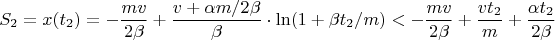 $$S_2=x(t_2)=-\frac{mv}{2\beta}+\frac{v+\alpha m/2\beta}{\beta}\cdot\ln(1+\beta t_2/m)<-\frac{mv}{2\beta}+\frac{vt_2}{m}+\frac{\alpha t_2}{2\beta}$$