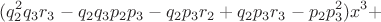 $$(q_2^2q_3r_3-q_2q_3p_2p_3-q_2p_3r_2+q_2p_3r_3-p_2p_3^2)x^3+$$