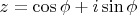 $z = \cos{\phi}+i\sin{\phi}$