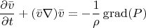 $$\frac{\partial \bar{v}}{\partial t}+(\bar{v} \nabla) \bar{v}=-\frac{1}{\rho}\operatorname{grad} (P)$$