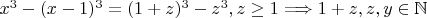 $x ^ 3 - (x - 1) ^ 3 = (1 + z)  ^ 3 - z ^ 3, z \geq 1 \Longrightarrow 1 + z, z, y \in  \mathbb{N}$