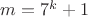 $m=7^k+1$