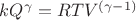 $kQ^\gamma=RTV^{(\gamma-1)}$