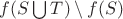 $f(S\bigcup{T})\setminus{f(S)}$