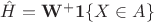 $\hat H = \mathbf W^+\mathbf 1\{X \in A\}$