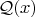 $\mathcal Q(x)$