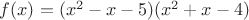 $f(x)=(x^2-x-5)(x^2+x-4)$
