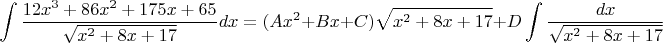 $$\int\frac{12x^3+86x^2+175x+65}{\sqrt{x^2+8x+17}}dx=(Ax^2+Bx+C)\sqrt{x^2+8x+17}+D\int\frac{dx}{\sqrt{x^2+8x+17}}$$