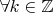 $\forall k\in\mathbb{Z}$