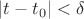 $|t - t_0| < \delta$
