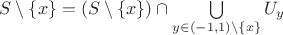 $S\setminus \{x\}=(S\setminus \{x\})\cap\bigcup\limits_{y\in (-1,1)\setminus \{x\}}U_y$