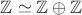 $\mathbb Z\simeq \mathbb Z\oplus \mathbb Z$