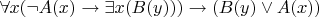 $\forall x ( \neg A(x) \to \exists x(B(y))) \to (B(y) \vee  A(x) ) $