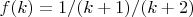 $f(k)=1/(k+1)/(k+2)$