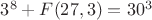 $3^8+F(27,3)=30^3$