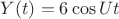 $Y(t) = 6\cos Ut$