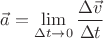 $\vec{a}=\lim\limits_{\Delta t\to 0}\dfrac{\Delta\vec{v}}{\Delta t}$