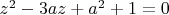 $z^2-3az+a^2+1=0$