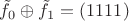 $\tilde{f_0} \oplus \tilde{f_1} = (1111)$