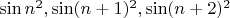 $\sin n^2, \sin (n+1)^2, \sin (n+2)^2$