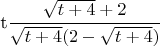 $

t\cfrac{\sqrt{t+4}+2}{\sqrt{t+4}(2-\sqrt{t+4})}

$