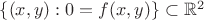 $\{(x,y):0=f(x,y)\}\subset\mathbb R^2$