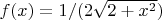 $f(x)=1/(2\sqrt{2+x^2})$