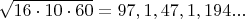 $\sqrt{16 \cdot 10 \cdot 60}=97,1,47,1,194...$