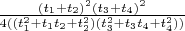 $ \frac{(t_1+t_2)^2(t_3+t_4)^2}{4((t_1^2+t_1t_2+t_2^2)(t_3^2+t_3t_4+t_4^2))}$