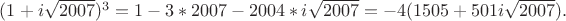 $(1+i\sqrt{2007})^3=1-3*2007-2004*i\sqrt{2007}=-4(1505+501i\sqrt{2007}).$