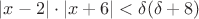 $\left\lvert x - 2\right\rvert \cdot \left\lvert x + 6\right\rvert < \delta (\delta + 8)$