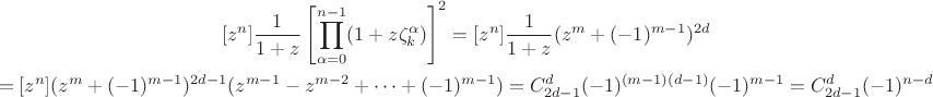 $$
\gathered{}
[z^n]\frac1{1+z} \left[\prod_{\alpha=0}^{n-1}} (1+z\zeta_k^\alpha)\right]^2 = 
[z^n]\frac1{1+z} (z^{m} + (-1)^{m-1})^{2d} \\= [z^n] (z^{m} + (-1)^{m-1})^{2d-1}(z^{m-1} - z^{m-2} + \dots + (-1)^{m-1}) = C_{2d-1}^d(-1)^{(m-1)(d-1)}(-1)^{m-1} = C_{2d-1}^d (-1)^{n-d}
\endgathered 
$$